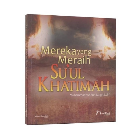 Maghfirah Pustaka - Mereka yang Meraih Su`ul Khatimah